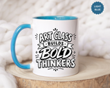 Art Teacher Mug, Art Class Builds Bold Thinkers Coffee Cup, Creative Educator Appreciation Gift, End of School Present from Student