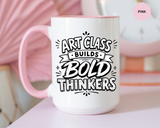 Art Teacher Mug, Art Class Builds Bold Thinkers Coffee Cup, Creative Educator Appreciation Gift, End of School Present from Student