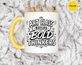Art Teacher Mug, Art Class Builds Bold Thinkers Coffee Cup, Creative Educator Appreciation Gift, End of School Present from Student