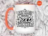 Art Teacher Mug, Art Class Builds Bold Thinkers Coffee Cup, Creative Educator Appreciation Gift, End of School Present from Student