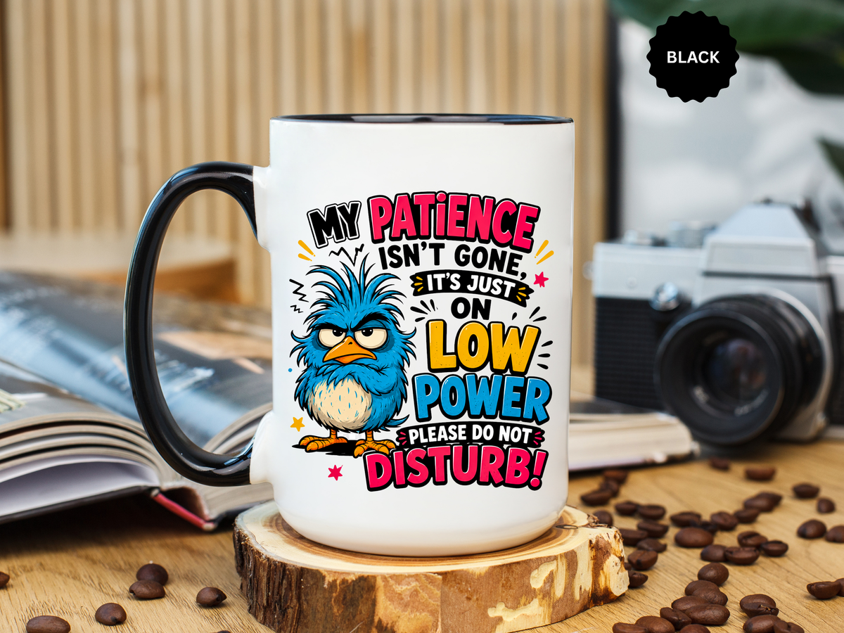 Funny Patience Mug, Low Power Bird Coffee Cup, Sarcastic Quote Gift for Coworker, Tired Mom Birthday Present, Office Humor Drinkware