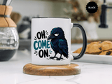 Sarcastic Raven Coffee Mug, Oh Come On Crow Black Accent Cup, Funny Bird Lover Gift, Dark Gothic Office Desk and Halloween Drinkware
