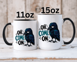 Sarcastic Raven Coffee Mug, Oh Come On Crow Black Accent Cup, Funny Bird Lover Gift, Dark Gothic Office Desk and Halloween Drinkware