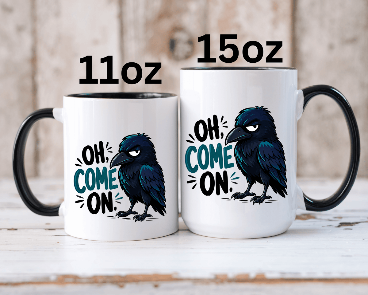 Sarcastic Raven Coffee Mug, Oh Come On Crow Black Accent Cup, Funny Bird Lover Gift, Dark Gothic Office Desk and Halloween Drinkware