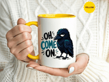 Sarcastic Raven Coffee Mug, Oh Come On Crow Black Accent Cup, Funny Bird Lover Gift, Dark Gothic Office Desk and Halloween Drinkware
