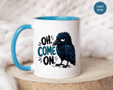 Sarcastic Raven Coffee Mug, Oh Come On Crow Black Accent Cup, Funny Bird Lover Gift, Dark Gothic Office Desk and Halloween Drinkware
