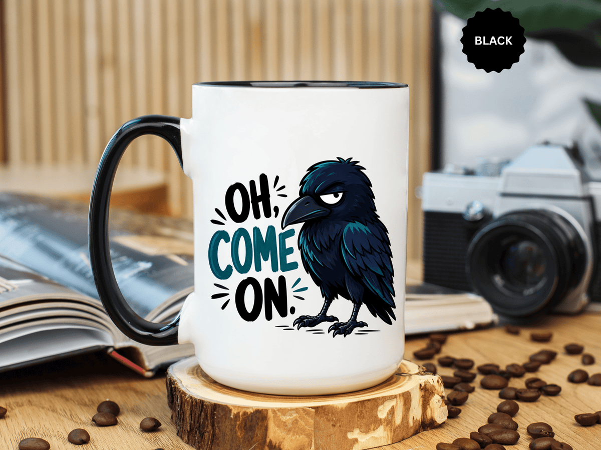 Sarcastic Raven Coffee Mug, Oh Come On Crow Black Accent Cup, Funny Bird Lover Gift, Dark Gothic Office Desk and Halloween Drinkware
