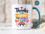 Thanks for Making My World Brighter Mug, Rainbow Appreciation Gift, Thoughtful Coffee Cup for Teacher, Friend, Mom or Coworker