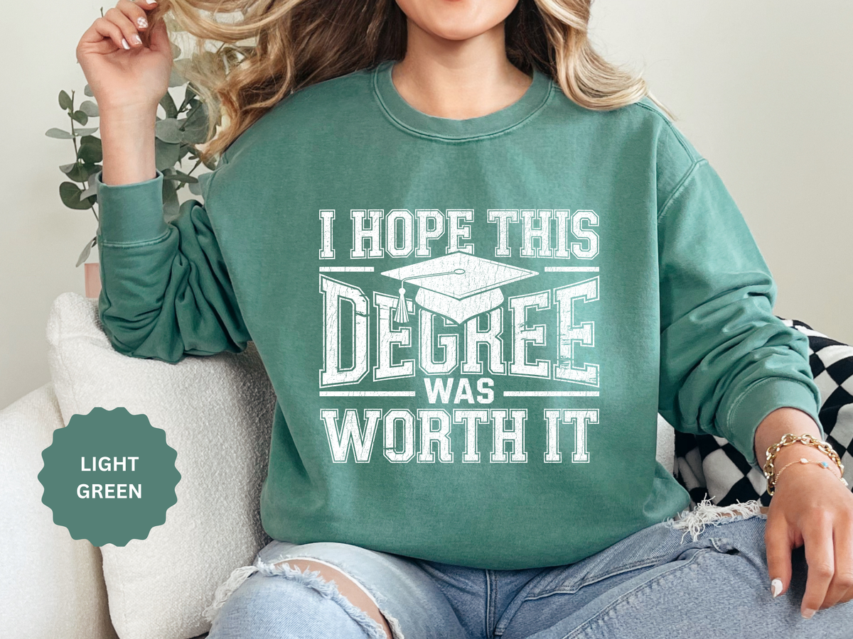 I Hope This Degree Was Worth It Sweatshirt, Funny Graduation Crewneck, College Graduate Gift, Senior Class Pullover, Commencement Outfit