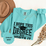 I Hope This Degree Was Worth It Sweatshirt, Funny Graduation Crewneck, College Graduate Gift, Senior Class Pullover, Commencement Outfit
