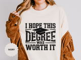 I Hope This Degree Was Worth It T-Shirt, Funny Graduation Graphic Tee, College Graduate Gift, Senior Class Shirt, Commencement Outfit