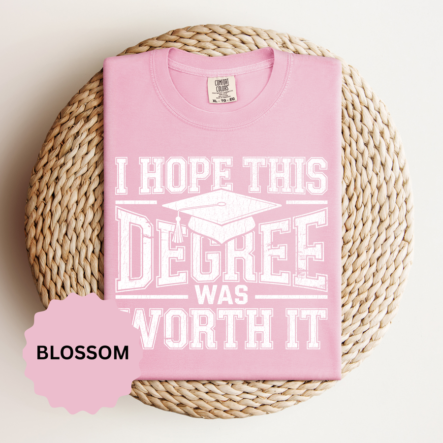 I Hope This Degree Was Worth It T-Shirt, Funny Graduation Graphic Tee, College Graduate Gift, Senior Class Shirt, Commencement Outfit