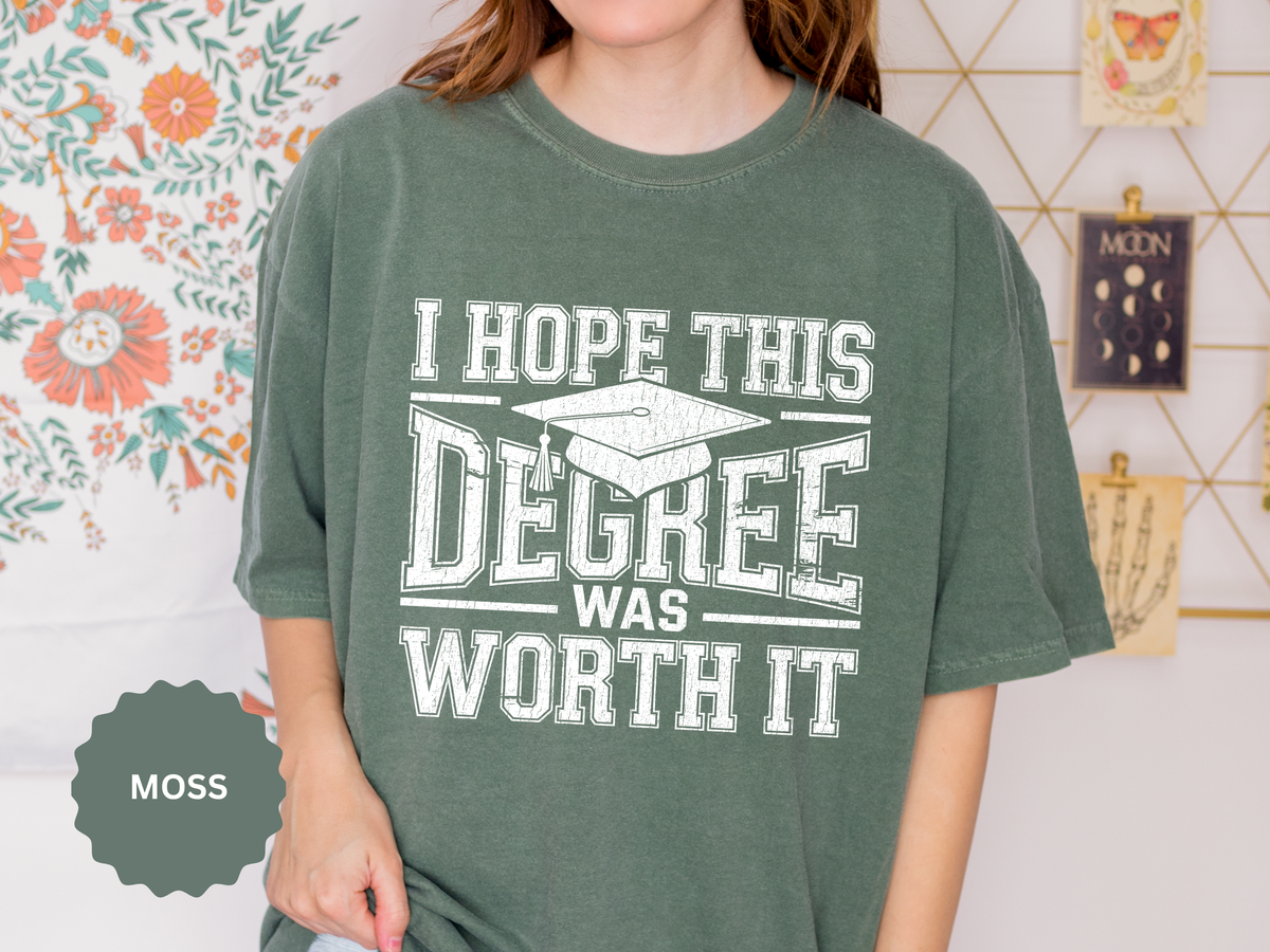 I Hope This Degree Was Worth It T-Shirt, Funny Graduation Graphic Tee, College Graduate Gift, Senior Class Shirt, Commencement Outfit
