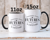 Teacher Appreciation Mug, Teachers Plant Futures Coffee Cup, Inspirational Educator Gift from Student, End of Year Classroom Keepsake