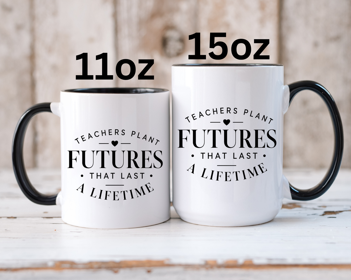 Teacher Appreciation Mug, Teachers Plant Futures Coffee Cup, Inspirational Educator Gift from Student, End of Year Classroom Keepsake