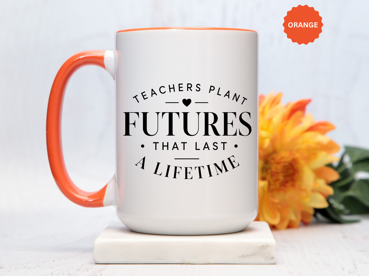 Teacher Appreciation Mug, Teachers Plant Futures Coffee Cup, Inspirational Educator Gift from Student, End of Year Classroom Keepsake