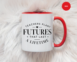 Teacher Appreciation Mug, Teachers Plant Futures Coffee Cup, Inspirational Educator Gift from Student, End of Year Classroom Keepsake