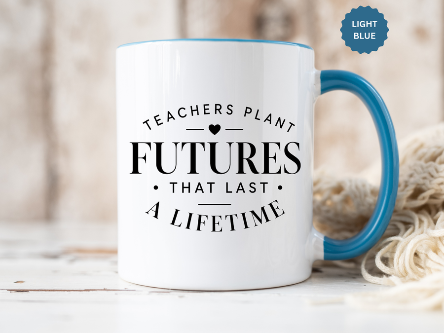 Teacher Appreciation Mug, Teachers Plant Futures Coffee Cup, Inspirational Educator Gift from Student, End of Year Classroom Keepsake