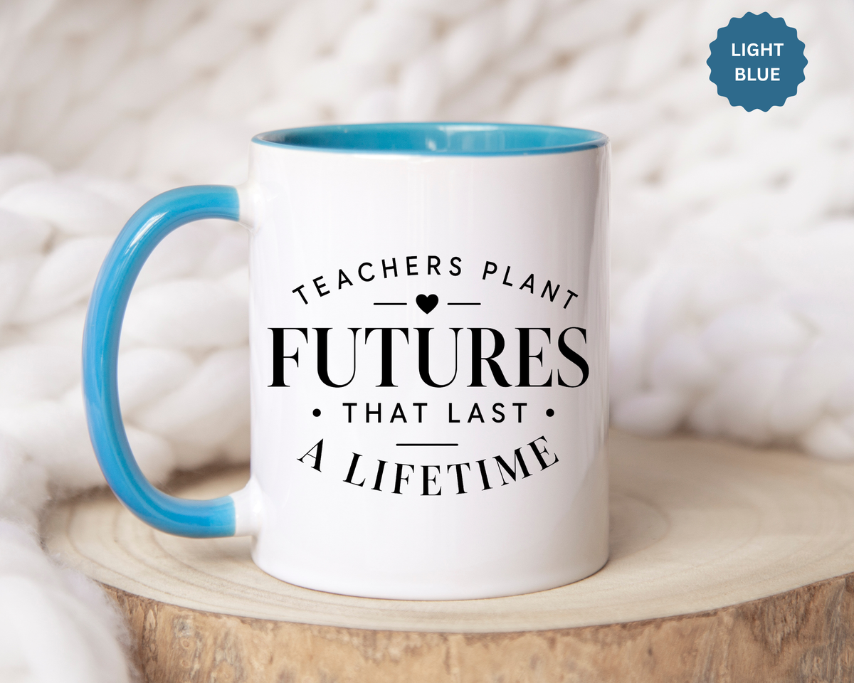 Teacher Appreciation Mug, Teachers Plant Futures Coffee Cup, Inspirational Educator Gift from Student, End of Year Classroom Keepsake