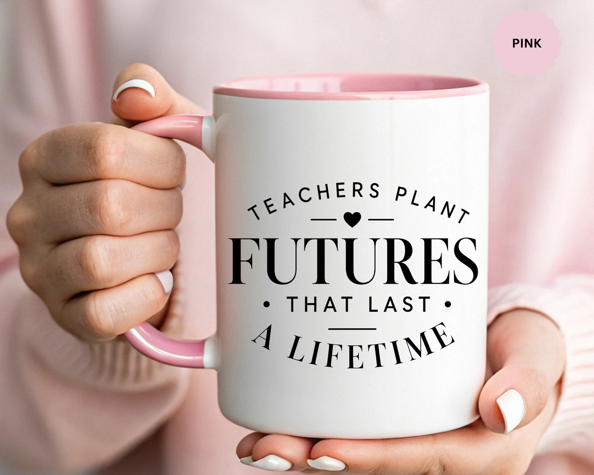 Teacher Appreciation Mug, Teachers Plant Futures Coffee Cup, Inspirational Educator Gift from Student, End of Year Classroom Keepsake