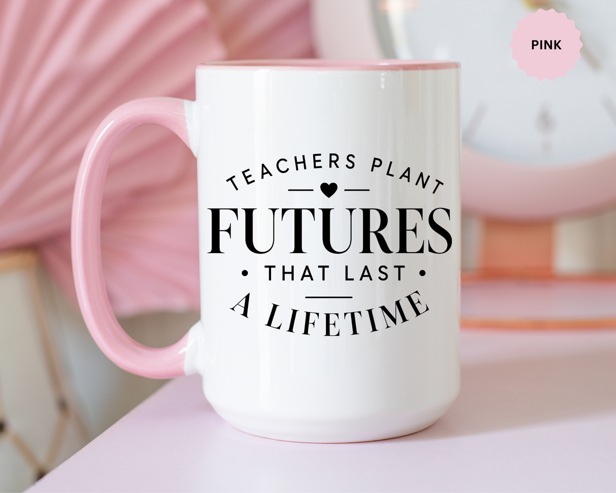 Teacher Appreciation Mug, Teachers Plant Futures Coffee Cup, Inspirational Educator Gift from Student, End of Year Classroom Keepsake