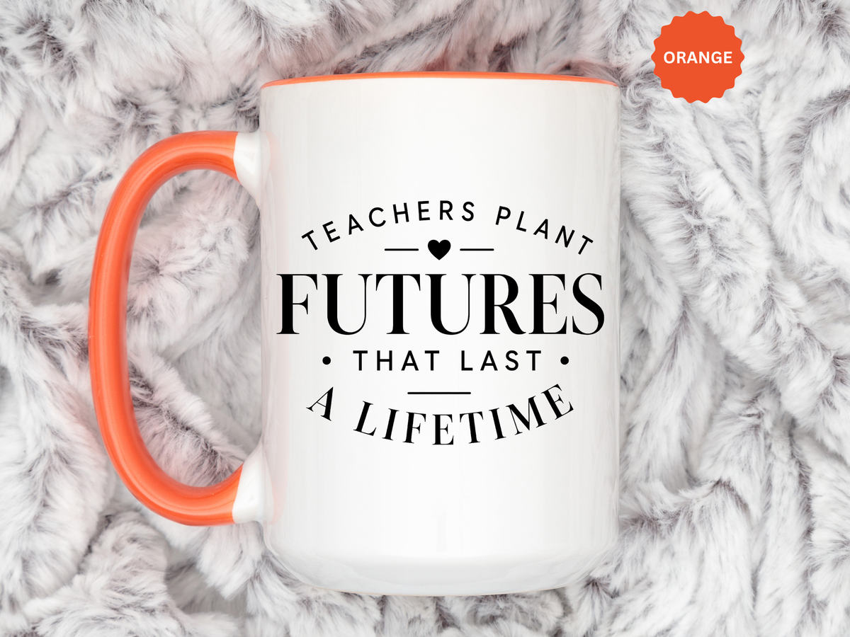 Teacher Appreciation Mug, Teachers Plant Futures Coffee Cup, Inspirational Educator Gift from Student, End of Year Classroom Keepsake