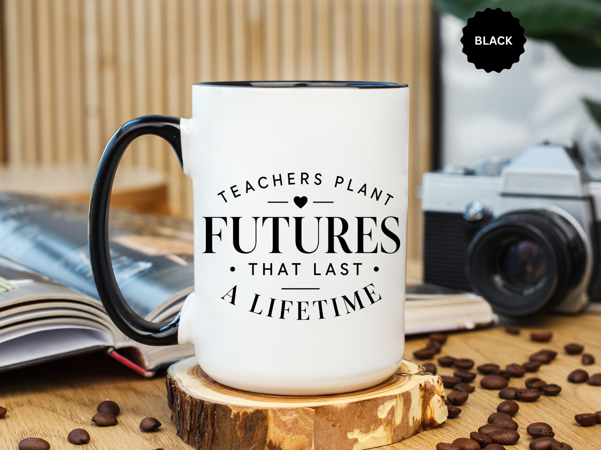 Teacher Appreciation Mug, Teachers Plant Futures Coffee Cup, Inspirational Educator Gift from Student, End of Year Classroom Keepsake