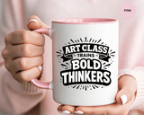 Art Teacher Coffee Mug, Art Class Bold Thinkers Cup, Creative Classroom Gift for Teacher, Student Artist, Painter or School Art Educator