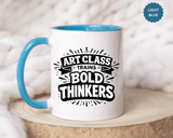 Art Teacher Coffee Mug, Art Class Bold Thinkers Cup, Creative Classroom Gift for Teacher, Student Artist, Painter or School Art Educator