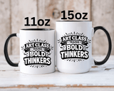 Art Teacher Coffee Mug, Art Class Bold Thinkers Cup, Creative Classroom Gift for Teacher, Student Artist, Painter or School Art Educator