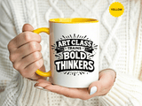 Art Teacher Coffee Mug, Art Class Bold Thinkers Cup, Creative Classroom Gift for Teacher, Student Artist, Painter or School Art Educator