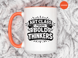 Art Teacher Coffee Mug, Art Class Bold Thinkers Cup, Creative Classroom Gift for Teacher, Student Artist, Painter or School Art Educator
