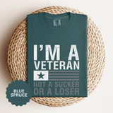 I'm a Veteran Not a Sucker or Loser Shirt, Bold Military T-Shirt, Patriotic Gift for Veteran, Veterans Day Tee, Retired Soldier Apparel