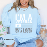 I'm a Veteran Not a Sucker or Loser Sweatshirt, Bold Military Crewneck, Patriotic Veteran Gift, Retired Soldier Veterans Day Pullover