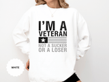 I'm a Veteran Not a Sucker or Loser Sweatshirt, Bold Military Crewneck, Patriotic Veteran Gift, Retired Soldier Veterans Day Pullover