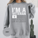 I'm a Veteran Not a Sucker or Loser Sweatshirt, Bold Military Crewneck, Patriotic Veteran Gift, Retired Soldier Veterans Day Pullover