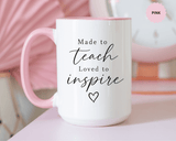 Made to Teach Loved to Inspire Mug, Inspirational Teacher Coffee Cup, Educator Appreciation Gift, End of Year Classroom Keepsake for Her