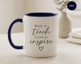 Made to Teach Loved to Inspire Mug, Inspirational Teacher Coffee Cup, Educator Appreciation Gift, End of Year Classroom Keepsake for Her