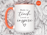 Made to Teach Loved to Inspire Mug, Inspirational Teacher Coffee Cup, Educator Appreciation Gift, End of Year Classroom Keepsake for Her