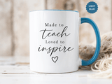 Made to Teach Loved to Inspire Mug, Inspirational Teacher Coffee Cup, Educator Appreciation Gift, End of Year Classroom Keepsake for Her