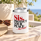 A white can cooler on a drink can, printed with "Sis, PROTECT YOUR PEACE" in bold red and black serif lettering with a short red script tagline.