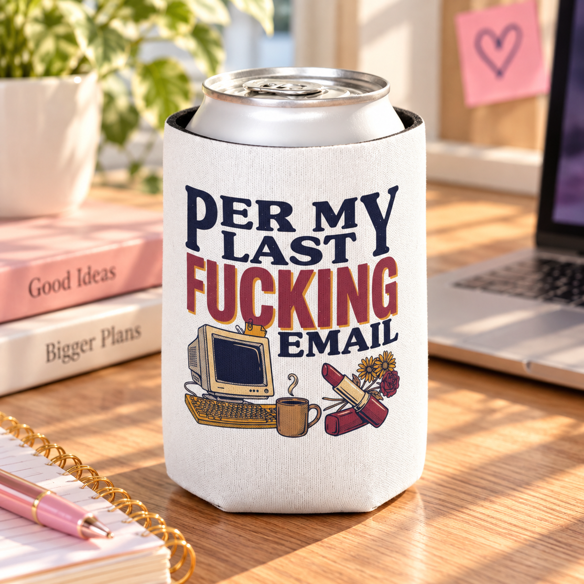 A white can cooler on a drink can, printed with "PER MY LAST EMAIL" with a cheeky extra word in red, above a retro computer, a coffee cup, a lipstick and flowers.