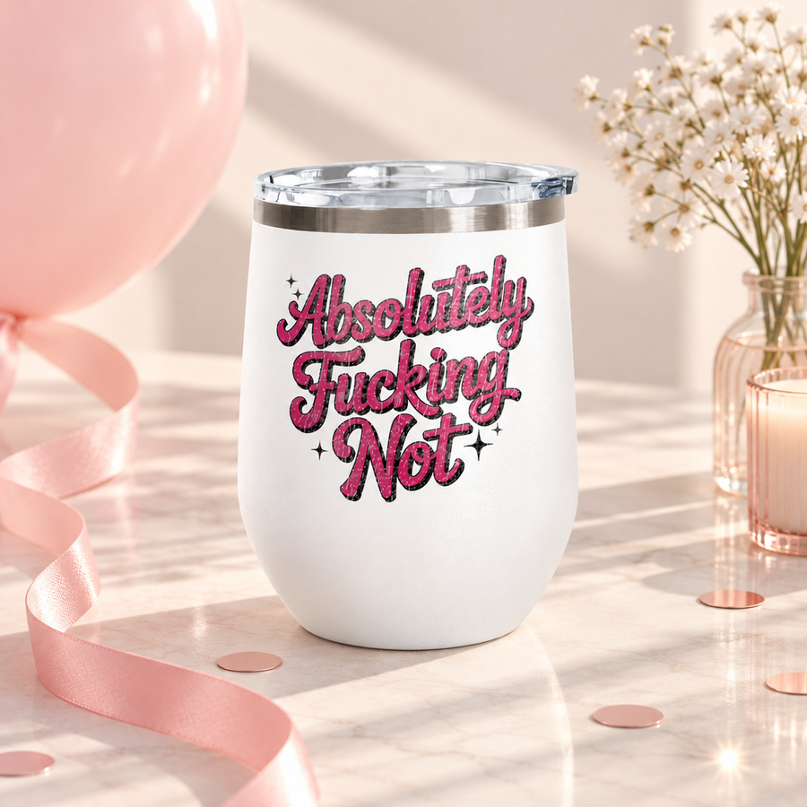 A white stainless steel stemless wine tumbler with a clear push-on lid, printed with "Absolutely" and "Not" in bold pink retro script with a cheeky extra word between them and small sparkles.