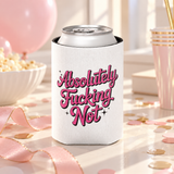 A white can cooler on a drink can, printed with "Absolutely" and "Not" in bold pink retro script with a cheeky extra word between them and small sparkles.