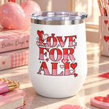 A white stainless steel stemless wine tumbler with a clear push-on lid, printed with "LOVE FOR ALL" in striped red and pink block lettering with pixel-style hearts and sparkles.