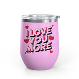I Love You More Wine Tumbler, Romantic Stainless Steel Cup, Valentine Gift for Her or Him, Anniversary Gift for Couples