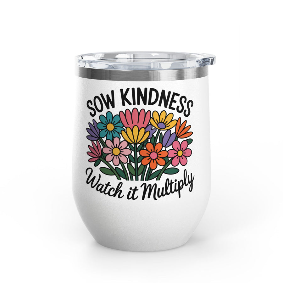 A white stainless steel stemless wine tumbler with a clear push-on lid, printed with "SOW KINDNESS" above a colorful bouquet of pink, yellow, purple, orange and teal wildflowers and "Watch it Multiply" in black script.