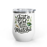Matcha Lover Wine Tumbler, Just a Girl Who Loves Matcha, Cute Green Tea Tumbler, Matcha Gift for Her, Cafe Lover Gift, Cozy Drinkware