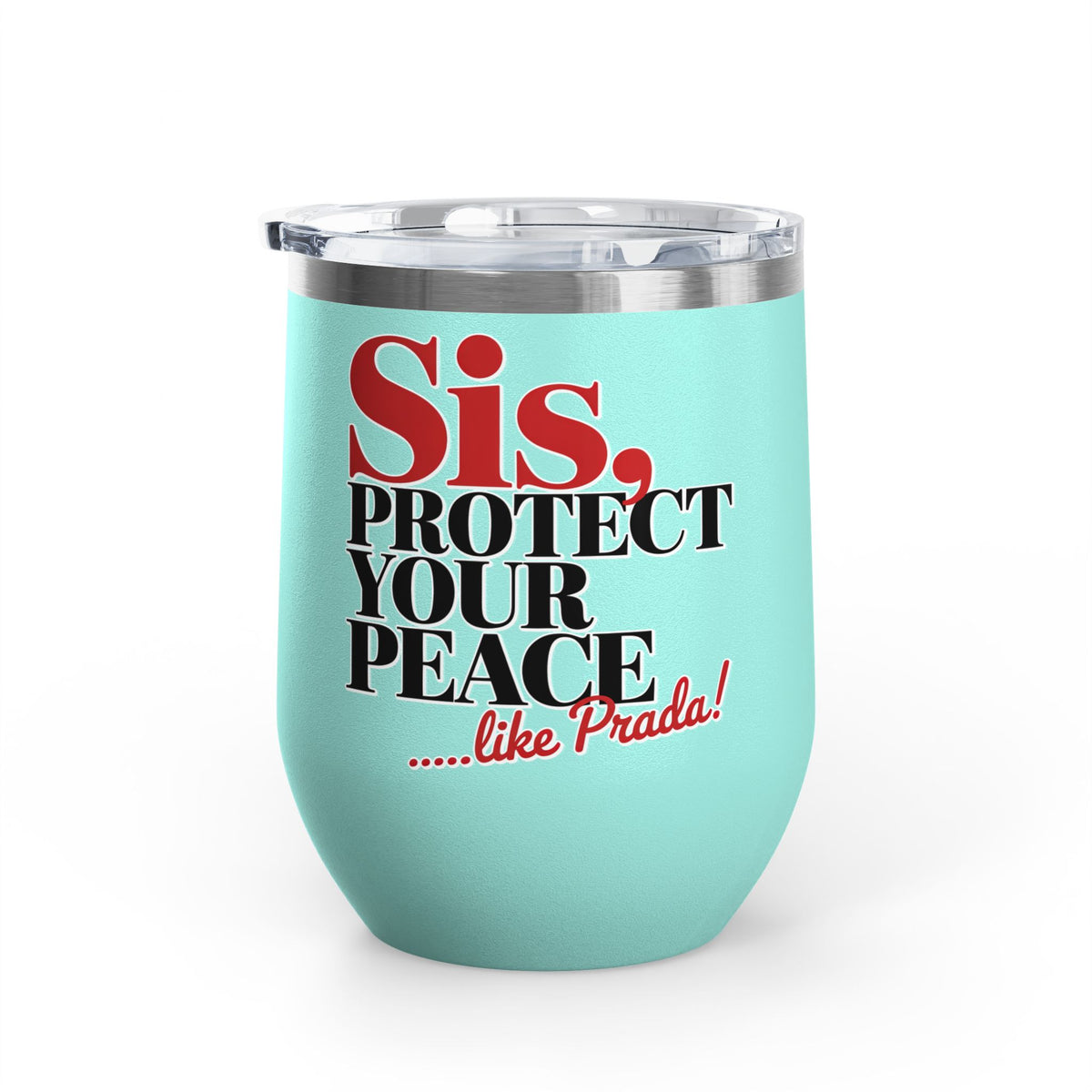 Funny Self Care Wine Tumbler, Sis Protect Your Peace Like Prada, Sassy Drink Tumbler for Her, Cute Girl Gift, Funny Bestie Gift, Tumbler