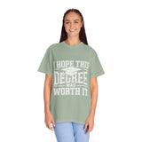 I Hope This Degree Was Worth It T-Shirt, Funny Graduation Graphic Tee, College Graduate Gift, Senior Class Shirt, Commencement Outfit